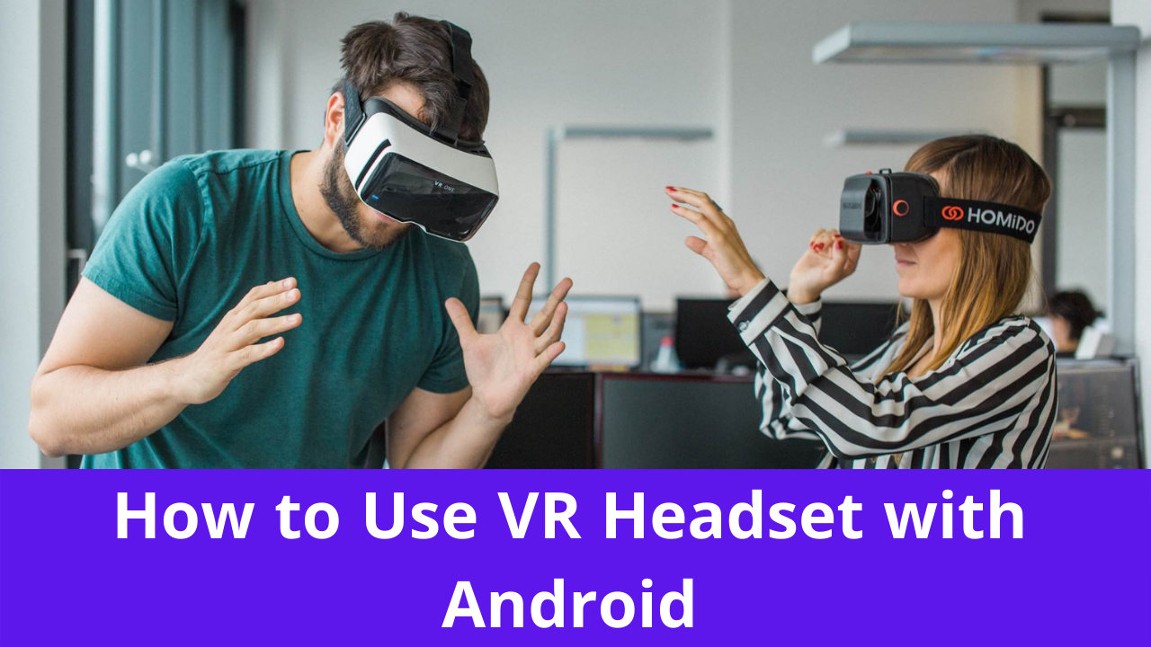 How to Use VR Headset with Android