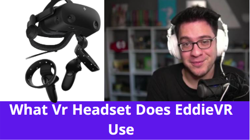 What Vr Headset Does EddieVR Use
